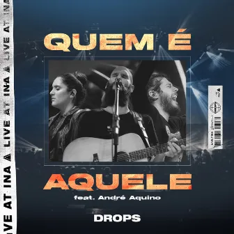 Quem é Aquele (Ao Vivo) by Drops INA