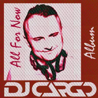 All for Now by Dj Cargo