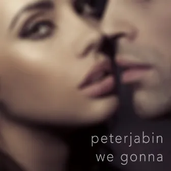 We Gonna by Peter Jabin