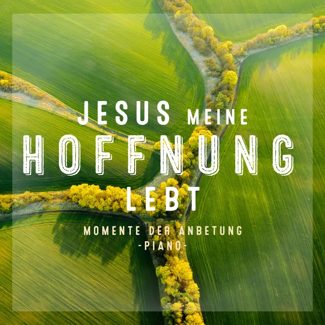 Jesus, meine Hoffnung, lebt