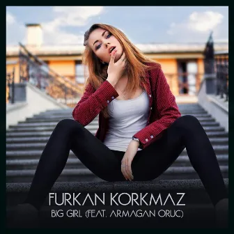 Big Girl by Furkan Korkmaz