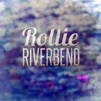 Riverbend by Rollie