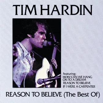 Reason To Believe (The Best Of) by Tim Hardin