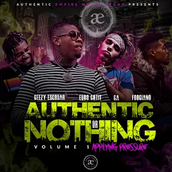 AUTHENTIC OR NOTHING VOLUME 1: APPLYING PRESSURE by Authentic Empire