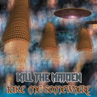 Take Me Somewhere by KILL THE MAIDEN