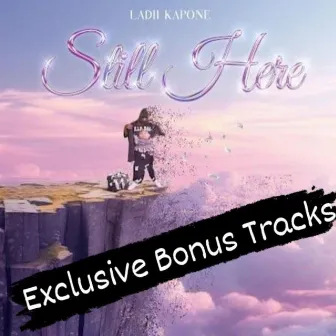 Still Here Exclusive Bonus Tracks by Ladii Kapone