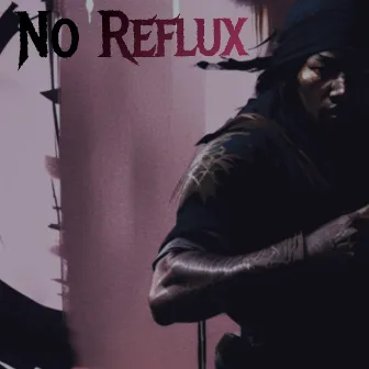 NO REFLUX by bxri