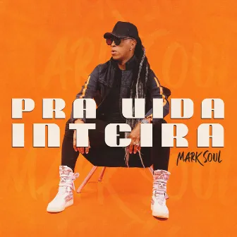 Pra Vida Inteira by Mark Soul