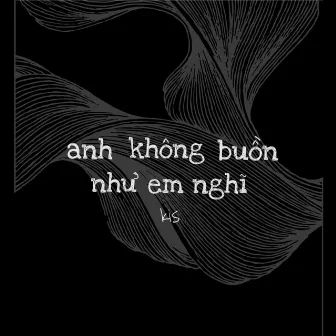 anh không buồn như em nghĩ by kis