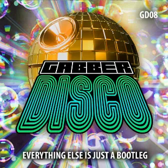 Everything Else Is Just a Bootleg by Gabberdisco