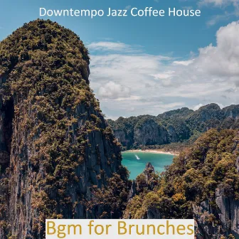 Bgm for Brunches by Downtempo Jazz Coffee House