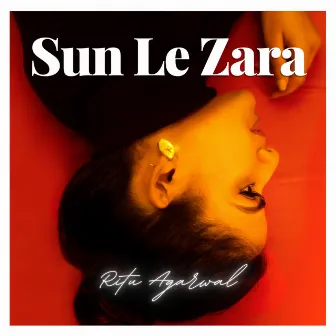 Sun Le Zara by Ritu Agarwal