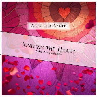 Igniting the Heart: Chakra of Love and Desire by Aprodisiac Nymph