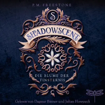 Shadowscent [Die Blume der Finsternis (Ungekürzt)] by P. M. Freestone