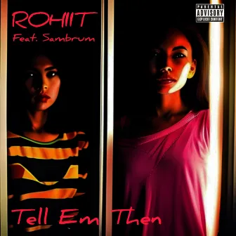 Tell Em Then by Rohiit