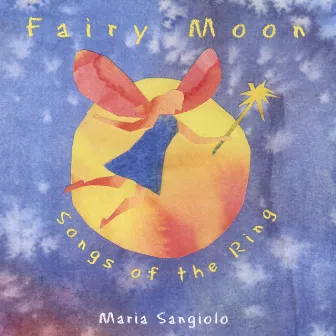 Fairy Moon - Songs Of The Ring by Maria Sangiolo