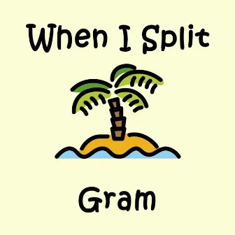 When I Split by Gram