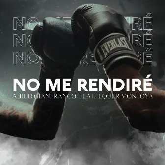 No me rendiré by Abiud Gianfranco