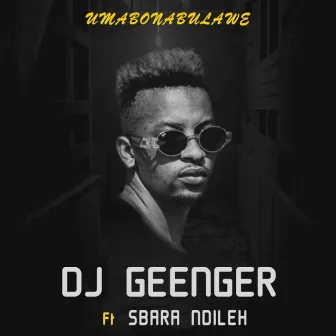 Umabonabulawe by Dj Geenger