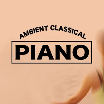 Ambient Classical Piano by Classical Music Songs