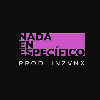 Nada en Especifico by Azten