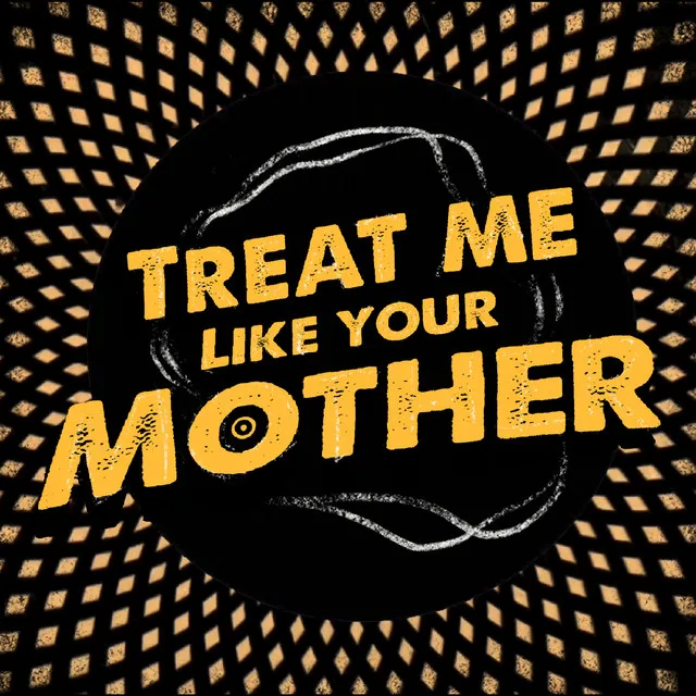 Treat Me Like Your Mother