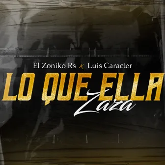 Lo Que Ella Zaza by Luis Caracter