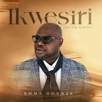 Ikwesiri (Thou Art Worthy) by Emmy Odunze