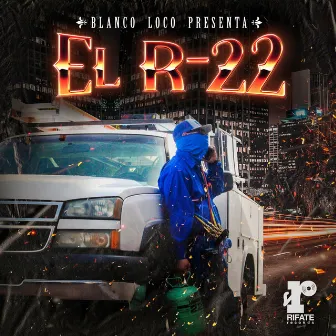 El R-22 by Blanco Loco