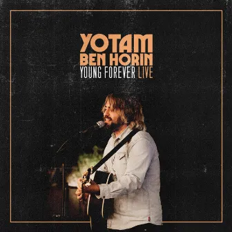 Young Forever Live by Yotam Ben Horin