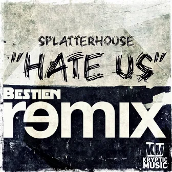 Hate Us (Bestien Remix) by Splatterhouse