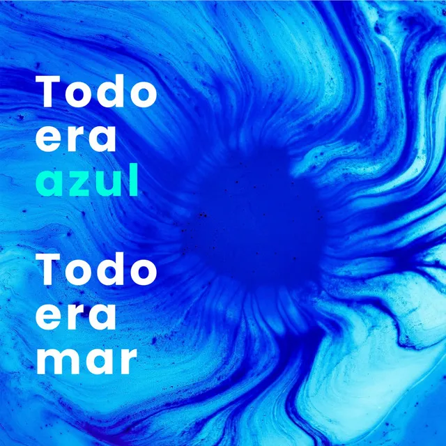 Todo Era Azul, Todo Era Mar