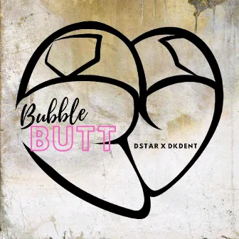 BUBBLE BUTT by DSTAR