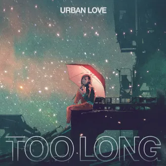 Too Long by Urban Love