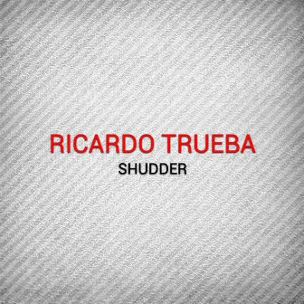 Shudder by Ricardo Trueba