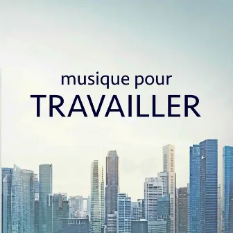 Musique pour Travailler – Compilation pour Concentration et Mémoire, Travailler Concentré by Unknown Artist