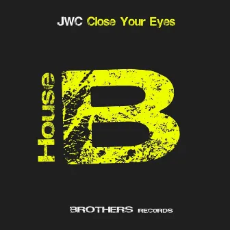 Close Your Eyes (House Best DJ Version) by JWC