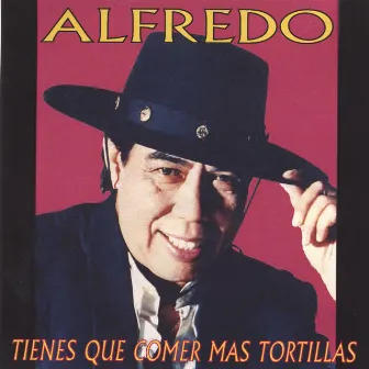 Tienes Que Comer Mas Tortillas by Alfredo