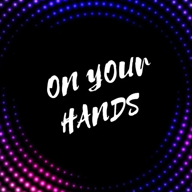 On Your Hands