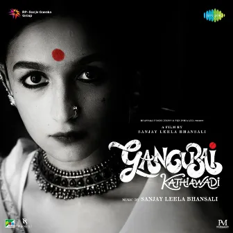 Gangubai Kathiawadi (Original Motion Picture Soundtrack) by Sanjay Leela Bhansali