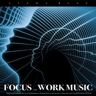 Focus and Work Music: Relaxing Background Music For Studying Music, Reading Music, Concentration, Deep Focus and Calm Office Music For Work by Aveda Blue