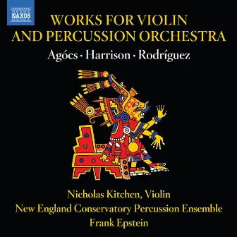 Agócs, Harrison & Rodríguez: Works for Violin & Percussion Orchestra by Frank Epstein