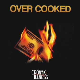 Over Cooked by Cronyk Illness