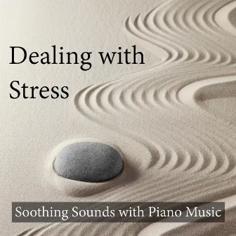 Dealing with Stress: Soothing Sounds with Piano Music by Meditation Relax Club feat. Yoga Music Academy