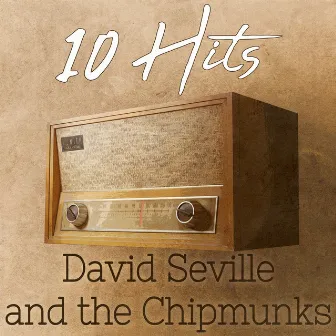 10 Hits of David Seville and the Chipmunks by Alvin & The Chipmunks