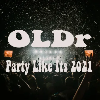 Party Like It's 2021 by OLDr