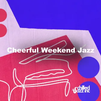 Cheerful Weekend Jazz by Chilled Jazz Inc