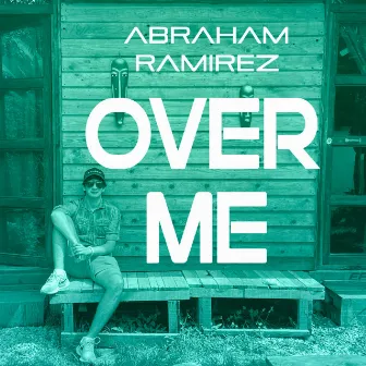 Over Me by Abraham Ramirez