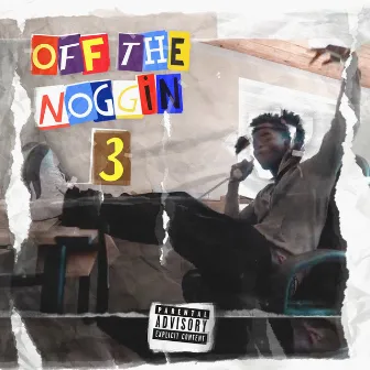 Off The Noggin Pt. 3 by Breadwinna Gdawg