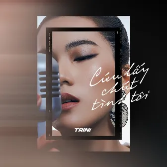 Cứu Lấy Chút Tình Tôi by Trini